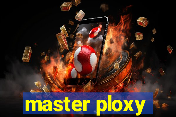 master ploxy